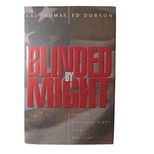 Blinded by Might : Can the Religious Right Save America? by Ed Dobson and Cal...
